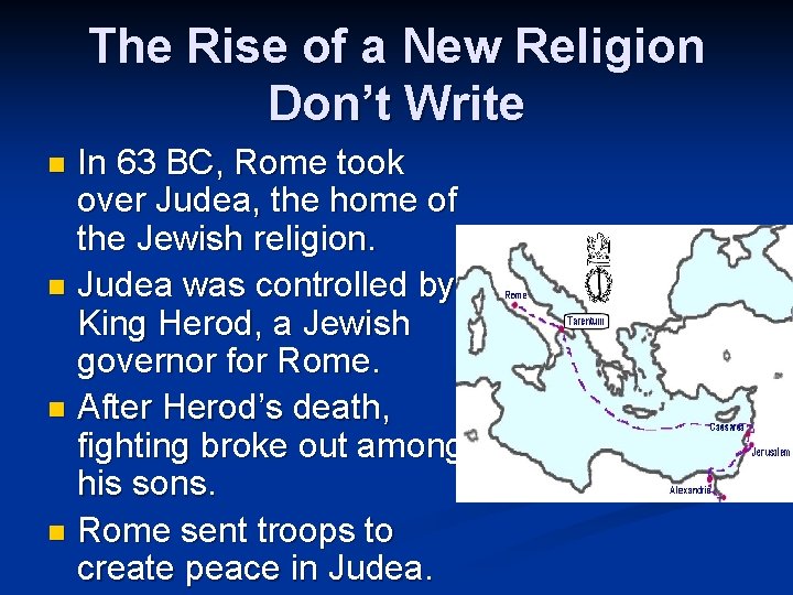 The Rise of a New Religion Don’t Write In 63 BC, Rome took over