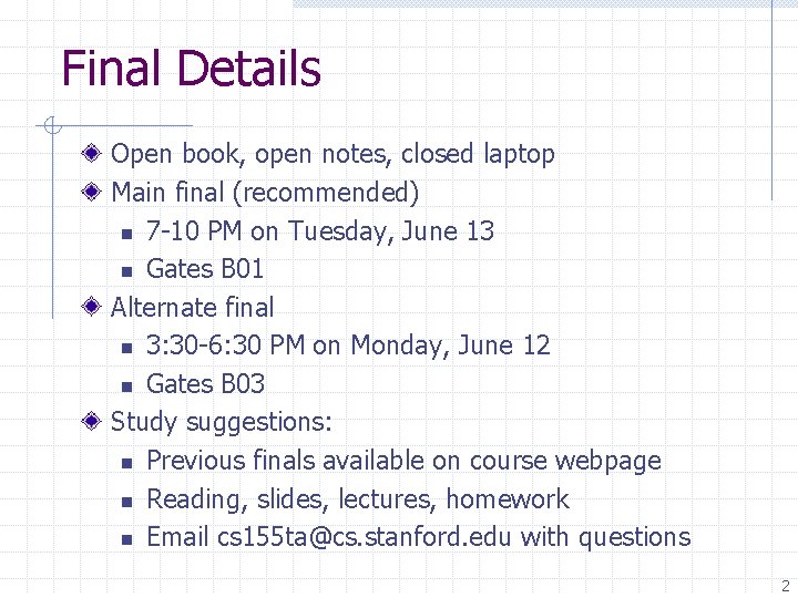 Final Details Open book, open notes, closed laptop Main final (recommended) n 7 -10