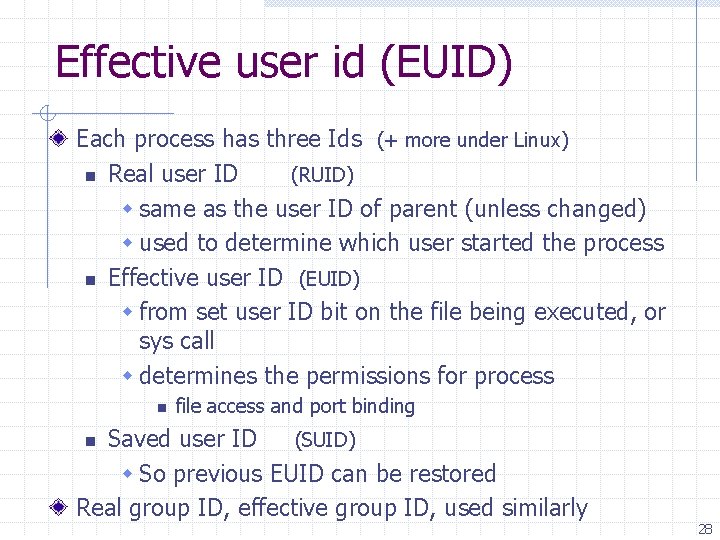 Effective user id (EUID) Each process has three Ids (+ more under Linux) n