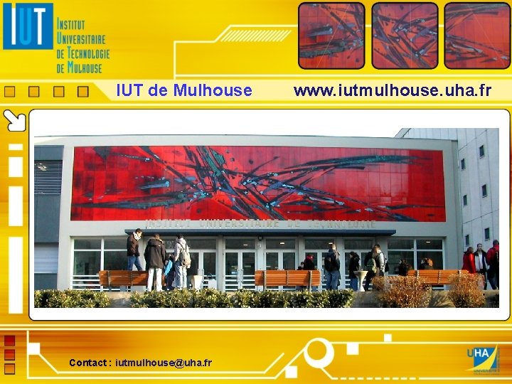 IUT de Mulhouse www. iutmulhouse. uha. fr Contact : iutmulhouse@uha. fr 