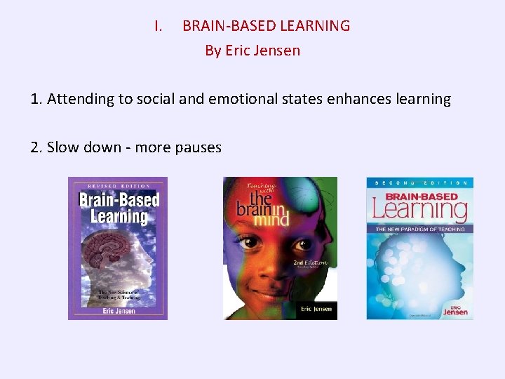 I. BRAIN-BASED LEARNING By Eric Jensen 1. Attending to social and emotional states enhances
