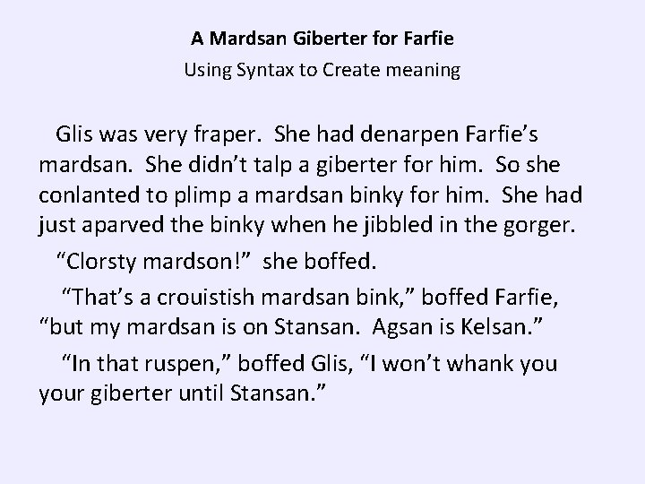 A Mardsan Giberter for Farfie Using Syntax to Create meaning Glis was very fraper.
