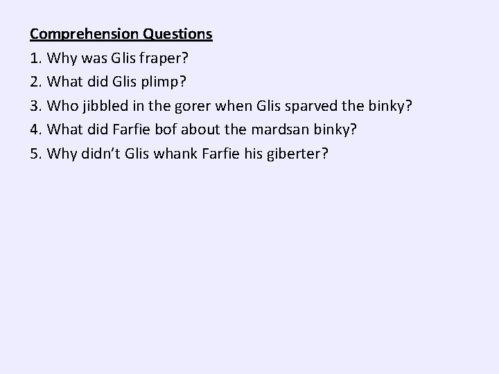 Comprehension Questions 1. Why was Glis fraper? 2. What did Glis plimp? 3. Who