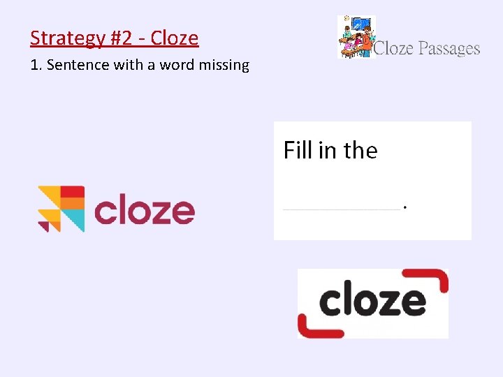 Strategy #2 - Cloze 1. Sentence with a word missing 