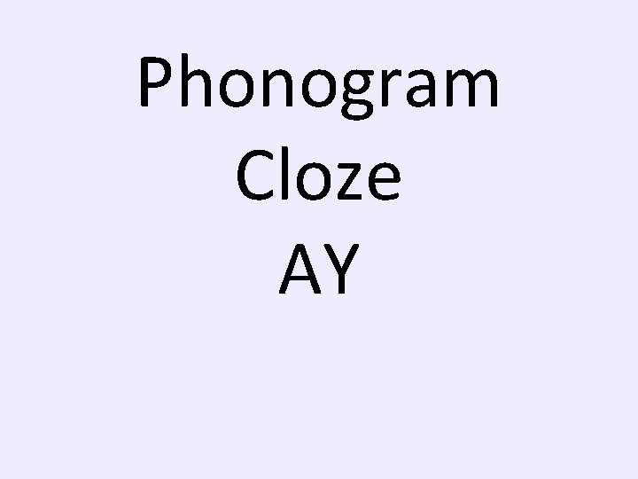 Phonogram Cloze AY 