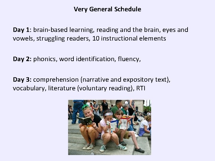Very General Schedule Day 1: brain-based learning, reading and the brain, eyes and vowels,