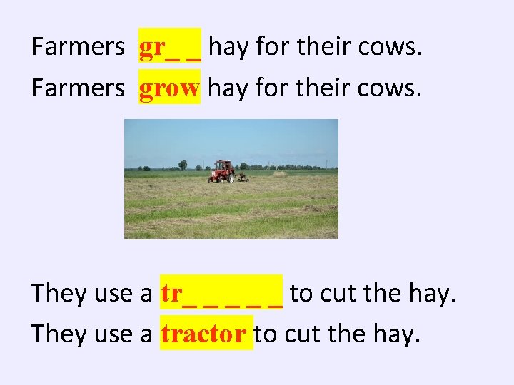 Farmers gr_ _ hay for their cows. Farmers grow hay for their cows. They
