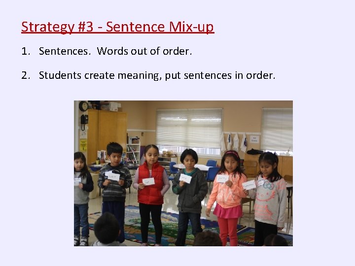 Strategy #3 - Sentence Mix-up 1. Sentences. Words out of order. 2. Students create