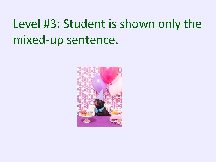 Level #3: Student is shown only the mixed-up sentence. 