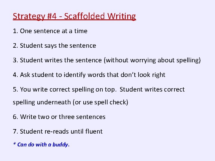 Strategy #4 - Scaffolded Writing 1. One sentence at a time 2. Student says