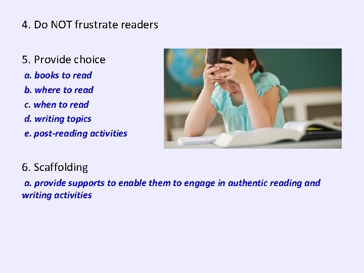 4. Do NOT frustrate readers 5. Provide choice a. books to read b. where