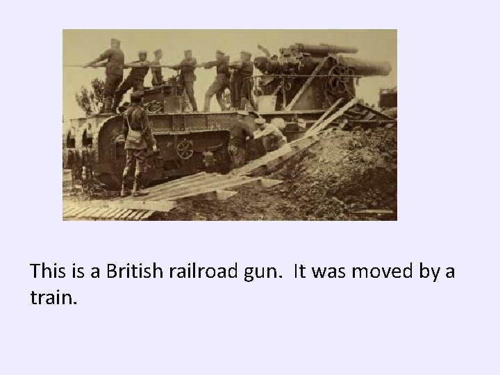 This is a British railroad gun. It was moved by a train. 