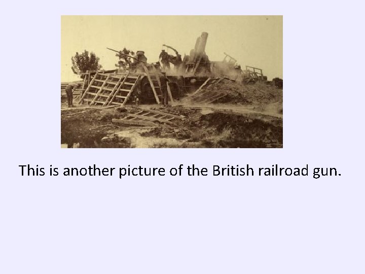This is another picture of the British railroad gun. 