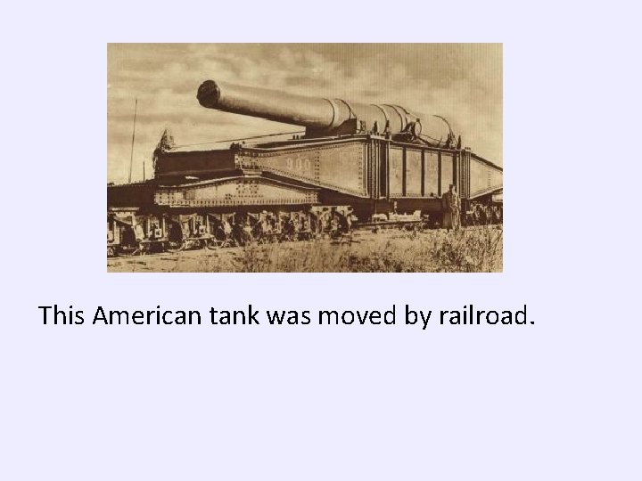 This American tank was moved by railroad. 