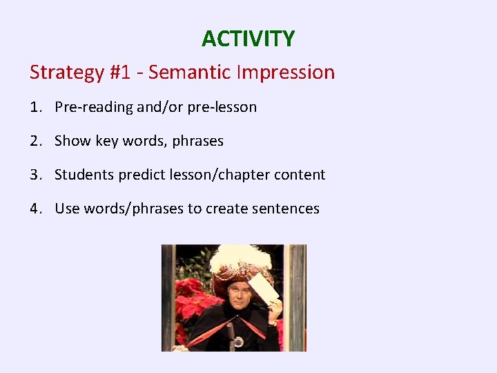 ACTIVITY Strategy #1 - Semantic Impression 1. Pre-reading and/or pre-lesson 2. Show key words,