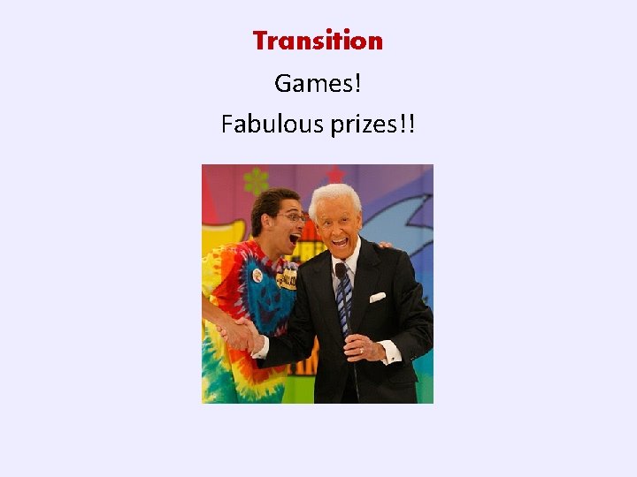 Transition Games! Fabulous prizes!! 