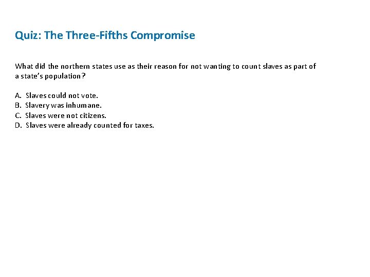 Quiz: The Three-Fifths Compromise What did the northern states use as their reason for