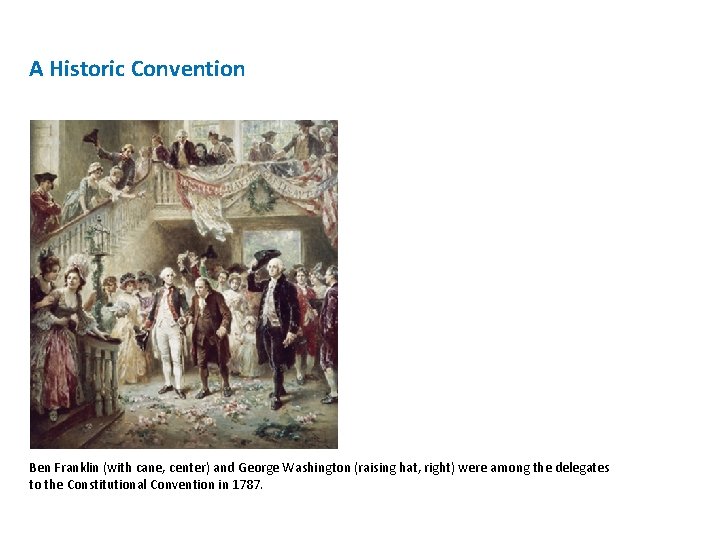 A Historic Convention Ben Franklin (with cane, center) and George Washington (raising hat, right)