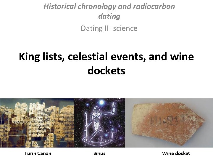 Historical chronology and radiocarbon dating Dating II: science King lists, celestial events, and wine