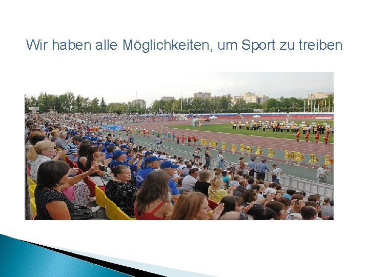 Wir haben alle Möglichkeiten, um Sport zu treiben 