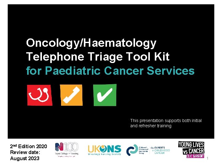 Oncology/Haematology Telephone Triage Tool Kit for Paediatric Cancer Services This presentation supports both initial