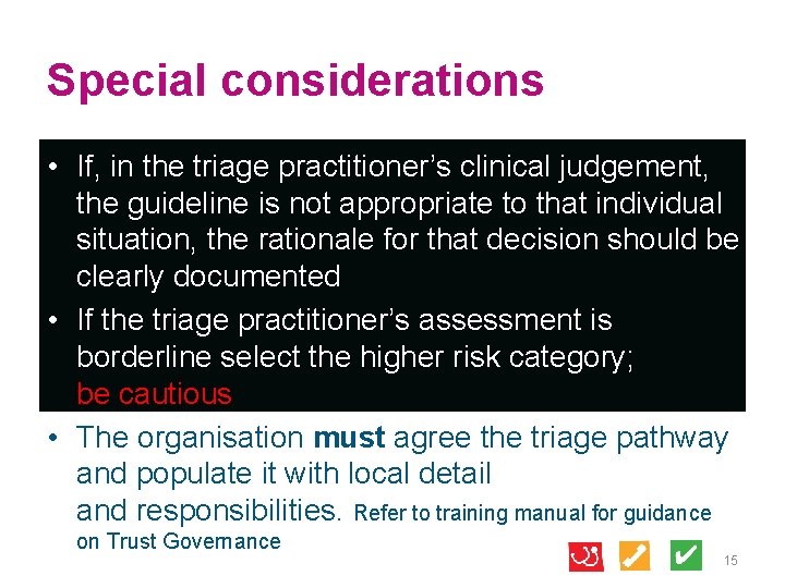 Special considerations • If, in the triage practitioner’s clinical judgement, the guideline is not