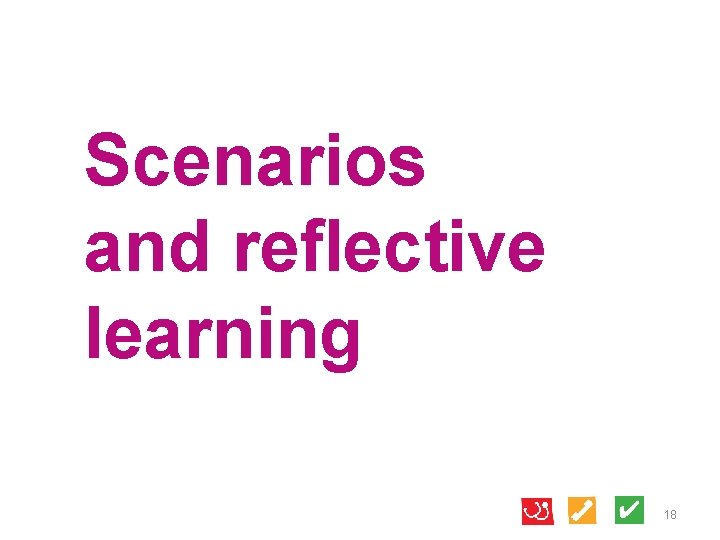 Scenarios and reflective learning 18 