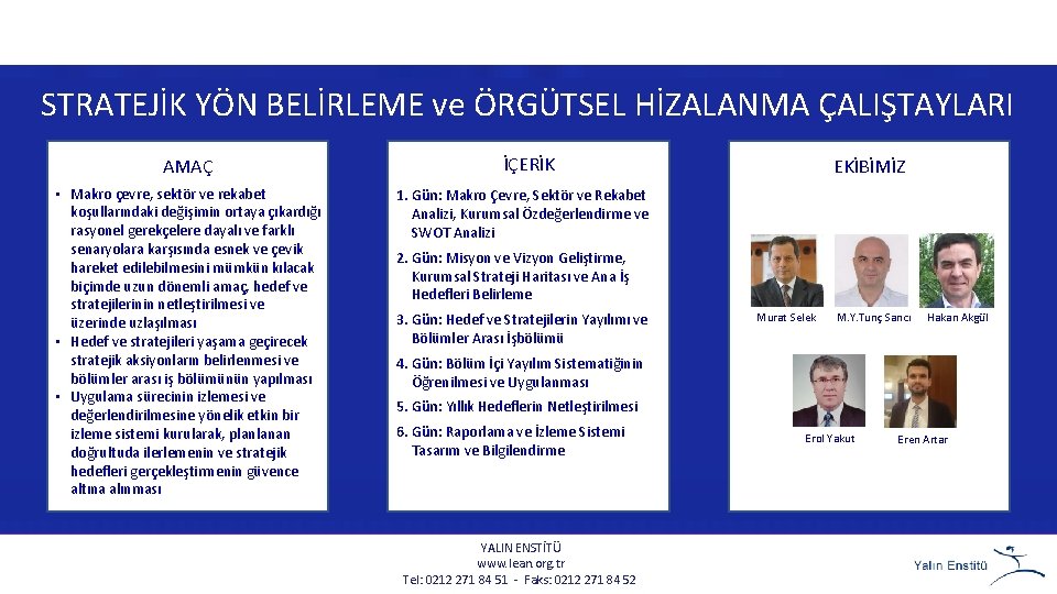 STRATEJİK YÖN BELİRLEME ve ÖRGÜTSEL HİZALANMA ÇALIŞTAYLARI AMAÇ • Makro çevre, sektör ve rekabet