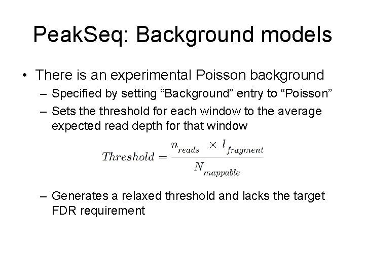 Peak. Seq: Background models • There is an experimental Poisson background – Specified by