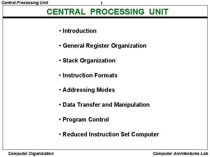 Central Processing Unit 1 CENTRAL PROCESSING UNIT • Introduction • General Register Organization •