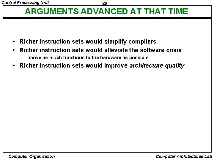 Central Processing Unit 29 ARGUMENTS ADVANCED AT THAT TIME • Richer instruction sets would