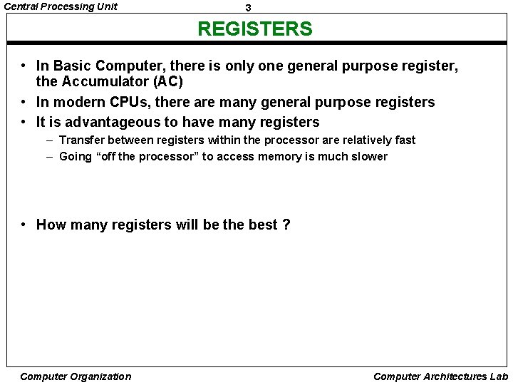 Central Processing Unit 3 REGISTERS • In Basic Computer, there is only one general