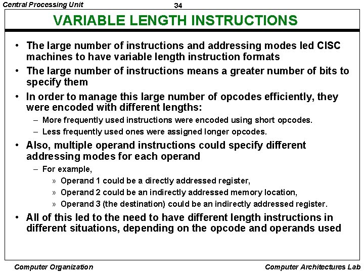 Central Processing Unit 34 VARIABLE LENGTH INSTRUCTIONS • The large number of instructions and