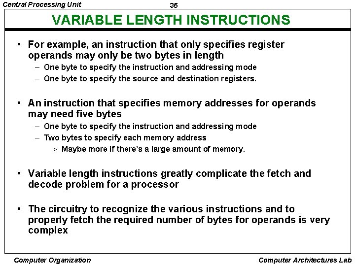 Central Processing Unit 35 VARIABLE LENGTH INSTRUCTIONS • For example, an instruction that only