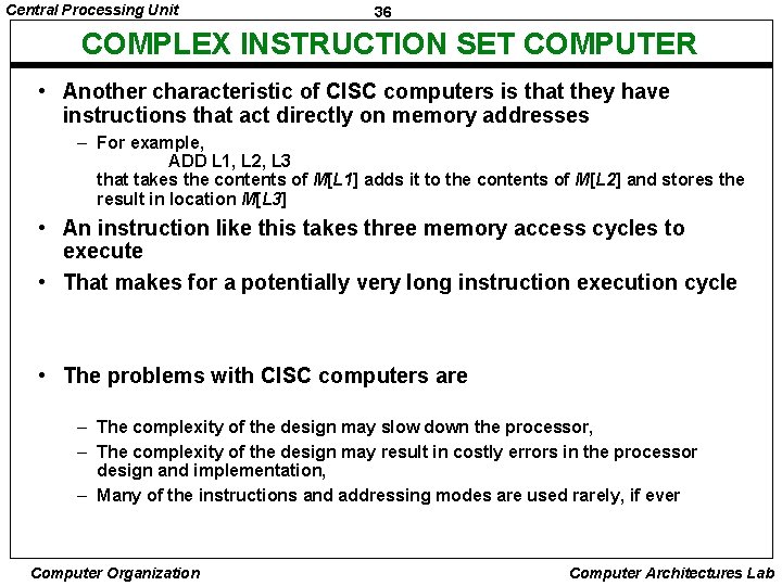 Central Processing Unit 36 COMPLEX INSTRUCTION SET COMPUTER • Another characteristic of CISC computers