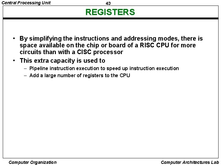 Central Processing Unit 43 REGISTERS • By simplifying the instructions and addressing modes, there