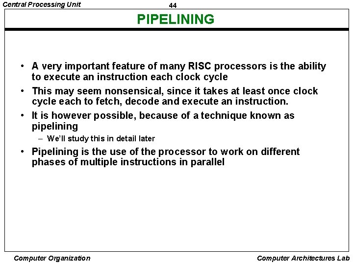 Central Processing Unit 44 PIPELINING • A very important feature of many RISC processors