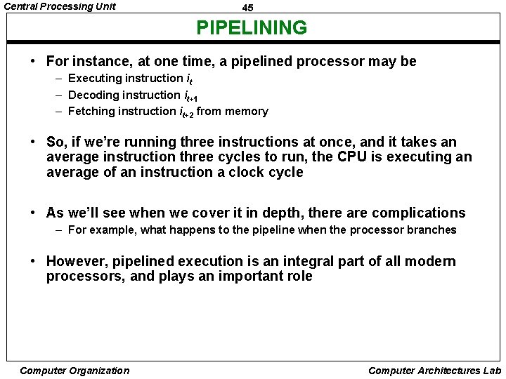 Central Processing Unit 45 PIPELINING • For instance, at one time, a pipelined processor