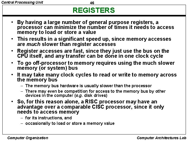 Central Processing Unit 46 REGISTERS • By having a large number of general purpose