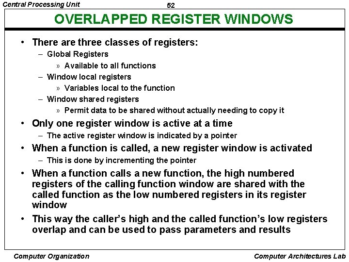 Central Processing Unit 52 OVERLAPPED REGISTER WINDOWS • There are three classes of registers: