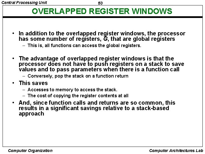 Central Processing Unit 53 OVERLAPPED REGISTER WINDOWS • In addition to the overlapped register