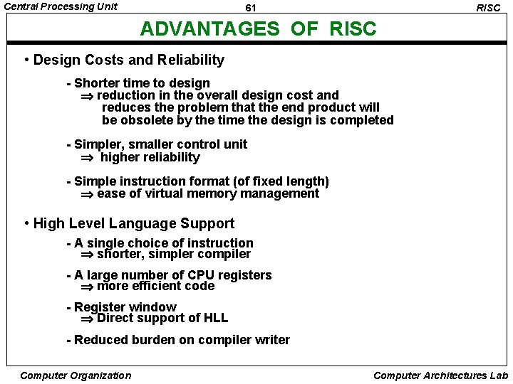 Central Processing Unit 61 RISC ADVANTAGES OF RISC • Design Costs and Reliability -