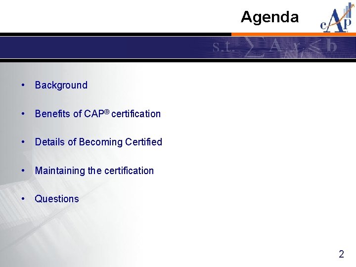 Agenda • Background • Benefits of CAP® certification • Details of Becoming Certified •