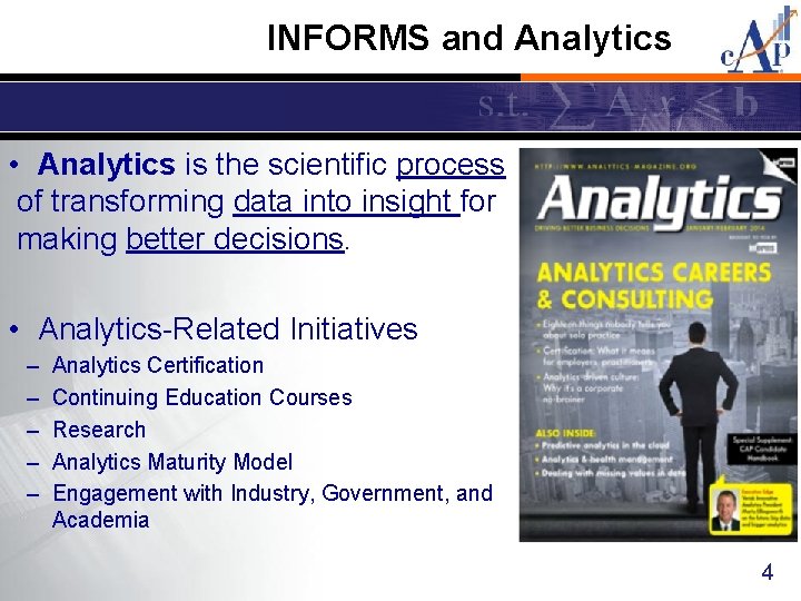 INFORMS and Analytics • Analytics is the scientific process of transforming data into insight