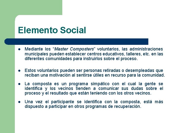 Elemento Social l Mediante los “Master Composters” voluntarios, las administraciones municipales pueden establecer centros Elemento Social l Mediante los “Master Composters” voluntarios, las administraciones municipales pueden establecer centros