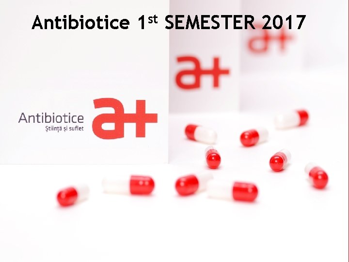 Antibiotice 1 st SEMESTER 2017 Prezentare companie 