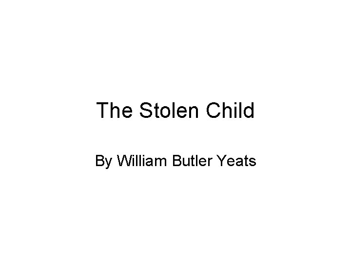 The Stolen Child By William Butler Yeats 
