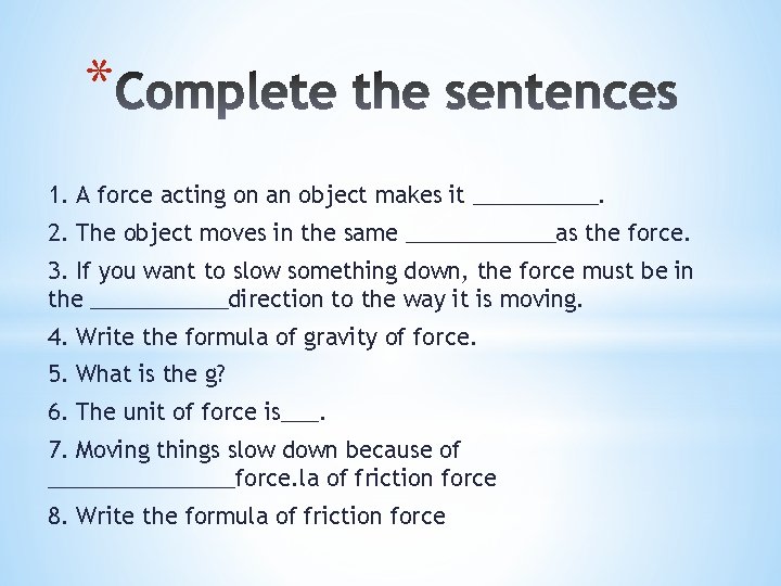 * 1. A force acting on an object makes it _____. 2. The object
