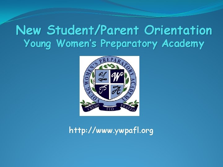 New Student/Parent Orientation Young Women’s Preparatory Academy http: //www. ywpafl. org 