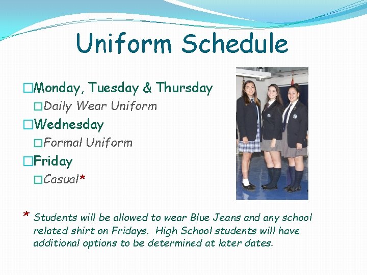 Uniform Schedule �Monday, Tuesday & Thursday �Daily Wear Uniform �Wednesday �Formal Uniform �Friday �Casual*